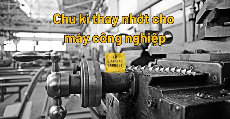 Chu Kỳ Thay Dầu Nhớt Đúng Chuẩn Cho Máy Công Nghiệp — Không Quá Sớm, Không Quá Muộn
