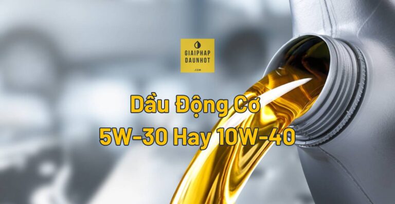 dầu động cơ 5W-30 hay 10W-40 chọn đúng xe TP.HCM Shell Castrol Total