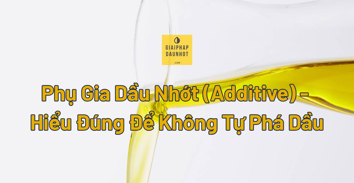 phụ gia dầu nhớt additive các loại antiwear antioxidant detergent VI improver