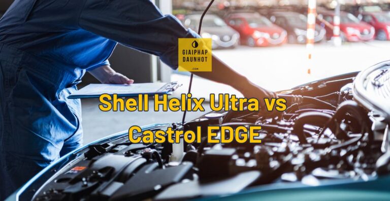 Shell Helix Ultra vs Castrol EDGE so sánh dầu động cơ ô tô cao cấp 2025