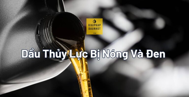 Ngưỡng nhiệt độ dầu thủy lực bị nóng và mức nguy hiểm | Giải Pháp Dầu Nhớt