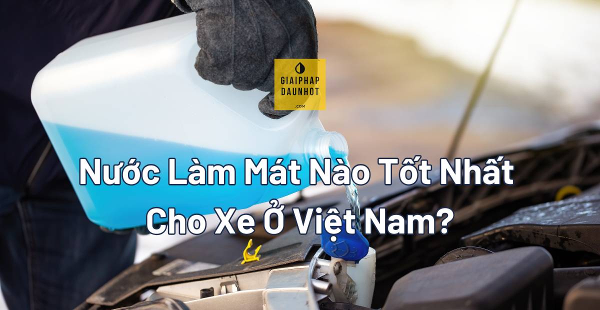 so sánh nước làm mát OAT HOAT IAT cho xe ô tô Việt Nam