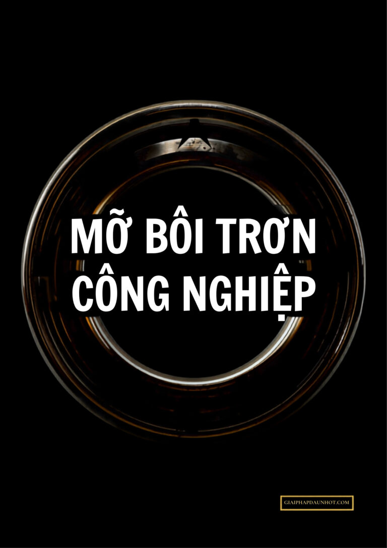 Mỡ bôi trơn công nghiệp Lithium EP Complex và Polyurea