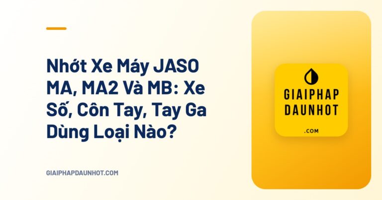 Nhớt Xe Máy JASO MA, MA2 Và MB: Xe Số, Côn Tay, Tay Ga Dùng Loại Nào? - Giải Pháp Dầu Nhớt